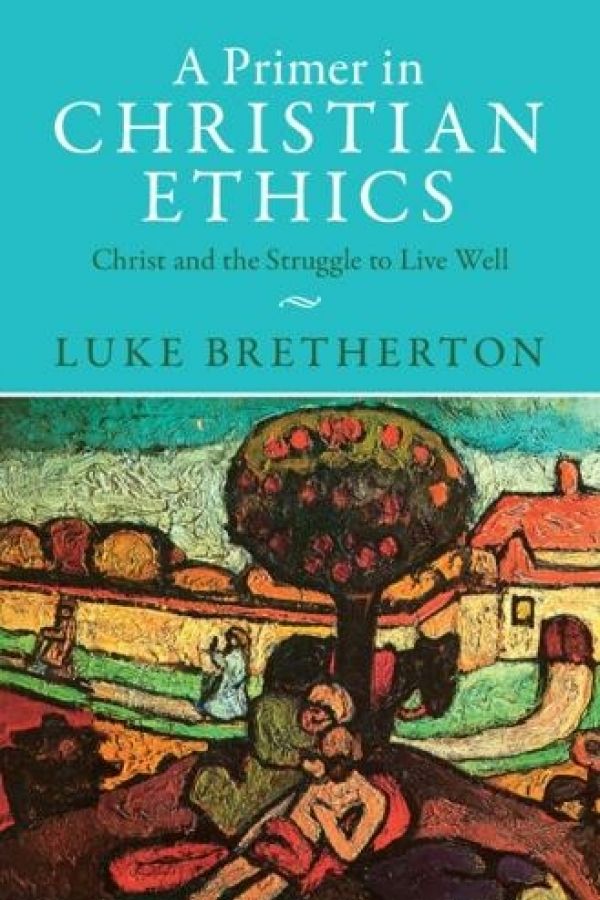 Book cover for "A Primer in Christian Ethics: Christ and the Struggle to Live Well"