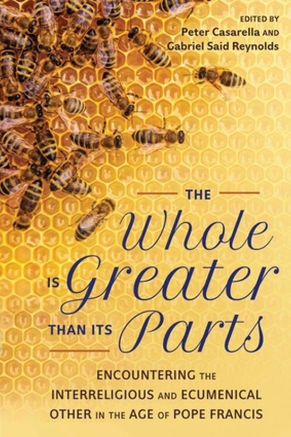 The Whole is Greater than its Parts: Encountering the Interreligious and Ecumenical Other in the Age of Pope Francis 